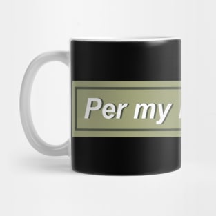 Per my last email, - Green Mug